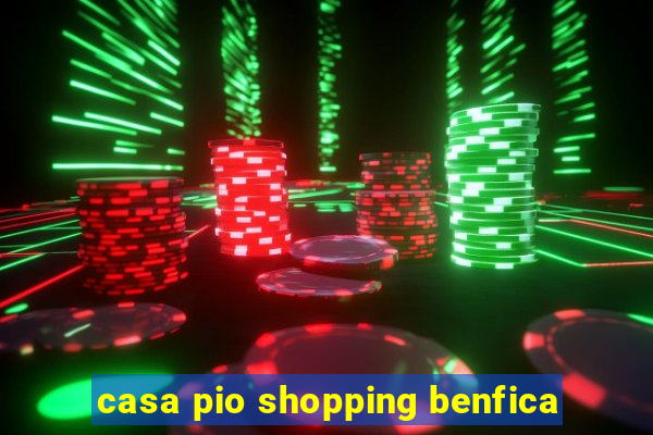 casa pio shopping benfica